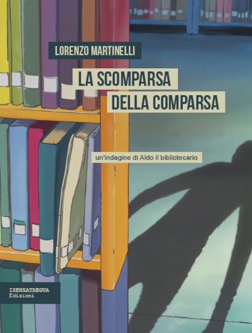 La scomparsa della comparsa - Lorenzo Martinelli - copertina