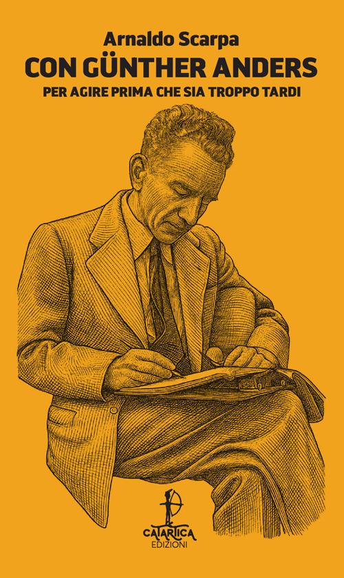 Con Günther Anders. Per agire prima che sia troppo tardi - Arnaldo Scarpa - copertina