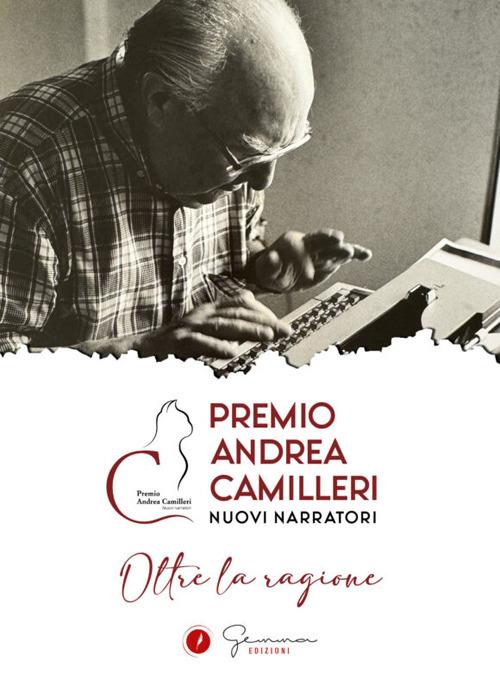 Oltre la ragione. Premio Andrea Camilleri. Nuovi narratori - copertina