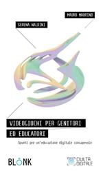 Videogiochi per genitori ed educatori. Spunti per un’educazione digitale consapevole