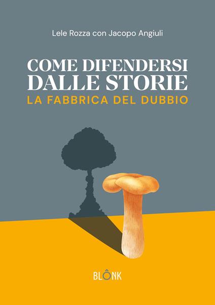 Come difendersi dalle storie. La fabbrica del dubbio - Lele Rozza,Jacopo Angiuli - copertina