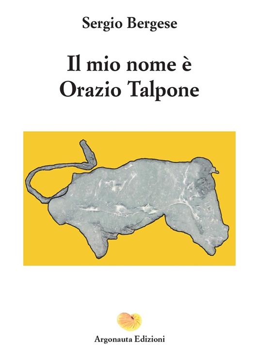 Il mio nome è Orazio Talpone - Sergio Bergese - copertina
