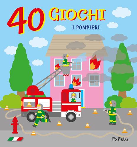 I pompieri. 40 giochi - Eugenia Grigolato,Luca Grigolato - copertina