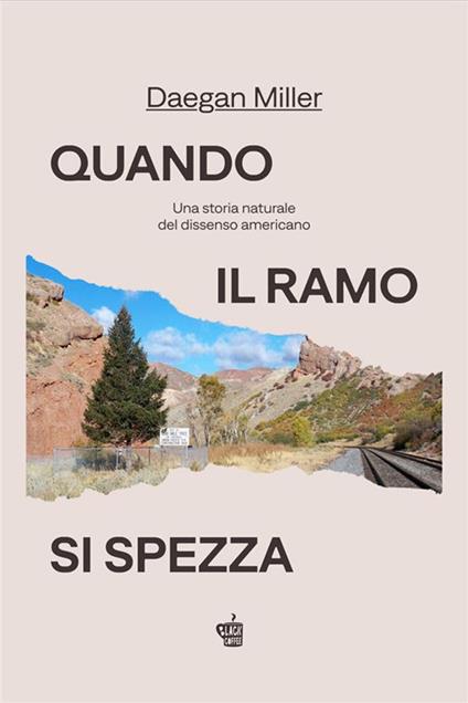 Quando il ramo si spezza. Una storia naturale del dissenso americano - Miller Daegan,Sara Bresciani - ebook