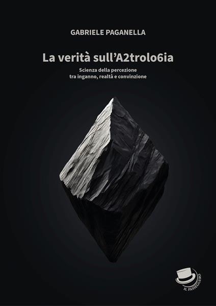 La verità sull'A2trolo6ia. Scienza della percezione tra inganno, realtà e convinzione - Gabriele Paganella - copertina