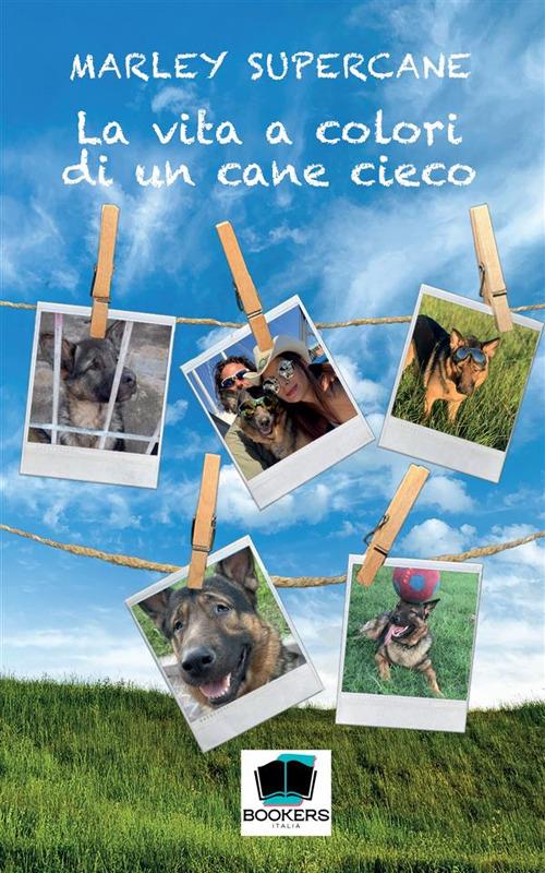 La vita a colori di un cane cieco. Nuova ediz. - Supercane Marley - copertina