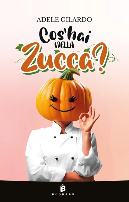 Cos'hai nella zucca? Nuova ediz. - Adele Gilardo - copertina