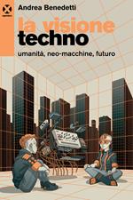 La visione techno. Umanità, neo-macchine, futuro