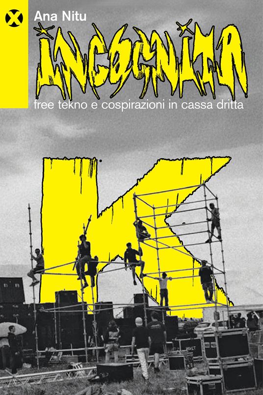 Incognita K. Free tekno e cospirazioni in cassa dritta - Ana Nitu - copertina
