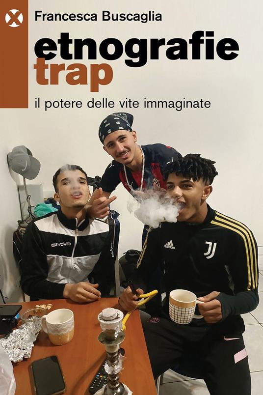 Etnografie trap. Il potere delle vite immaginate - Francesca Buscaglia - ebook