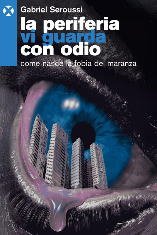 La periferia vi guarda con odio. Come nasce la fobia dei maranza - Gabriel Seroussi - ebook