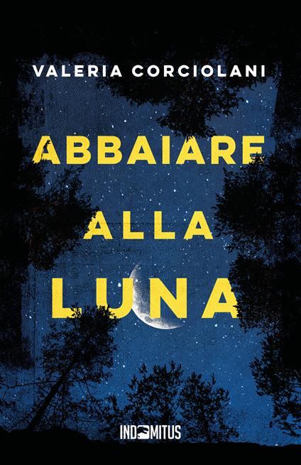 Abbaiare alla luna - Valeria Corciolani - copertina