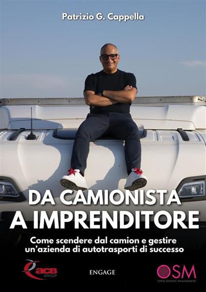 Da camionista a imprenditore. Come scendere dal camion e gestire un'azienda di autotrasporti di successo - G. Patrizio Cappella - ebook