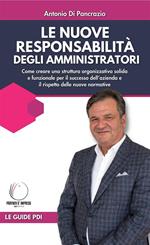 Le nuove responsabilità degli amministratori. Come creare una struttura organizzativa solida e funzionale per il successo dell'azienda e il rispetto delle nuove normative