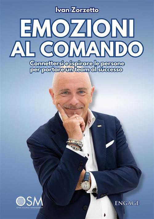Emozioni al comando. Connettersi e ispirare le persone per portare un team al successo - Ivan Zorzetto - ebook
