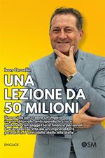 Una lezione da 50 milioni. Una guida per creare un impero imprenditoriale, anticipando le crisi e gestendo con saggezza le finanze personali e aziendali. Scritta da un imprenditore passato in 7 anni dalle stalle alle stelle. Con DVD video