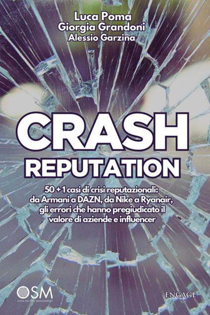Crash reputation. 50 + 1 casi di crisi reputazionali: da Armani a DAZN, da Nike a Ryanair, gli errori che hanno pregiudicato il valore di aziende e influencer - Alessio Garzina,Grandoni Giorgia,Luca Poma - ebook