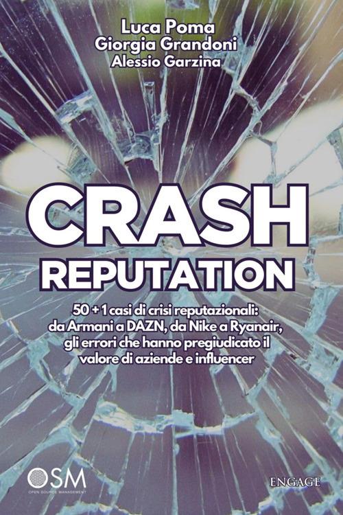 Crash reputation. 50 + 1 casi di crisi reputazionali: da Armani a DAZN, da Nike a Ryanair, gli errori che hanno pregiudicato il valore di aziende e influencer - Alessio Garzina,Grandoni Giorgia,Luca Poma - ebook