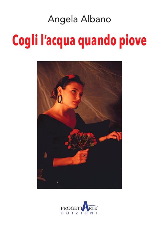 Cogli l'acqua quando piove - Angela Albano - copertina