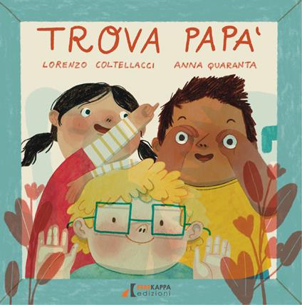 Trova papà. Ediz. a colori - Lorenzo Coltellacci,Anna Quaranta - copertina