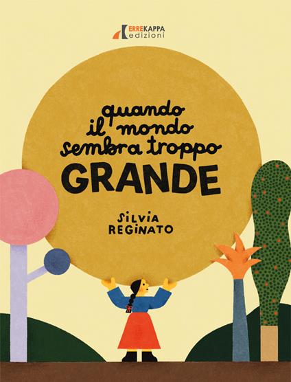 Quando il mondo sembra troppo grande. Ediz. illustrata - Silvia Reginato - copertina