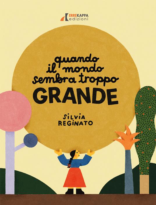Quando il mondo sembra troppo grande. Ediz. illustrata - Silvia Reginato - copertina