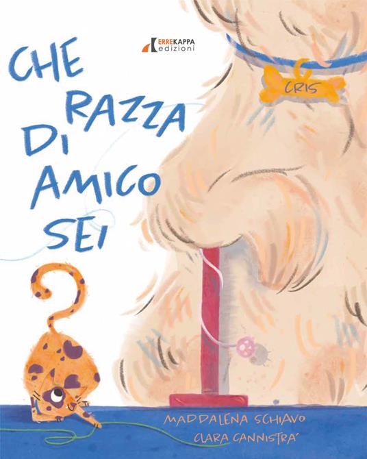 Che razza di amico sei? Ediz. a colori - Maddalena Schiavo - copertina