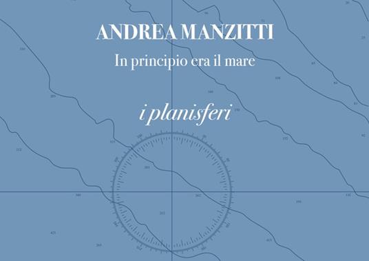 In principio era il mare. I planisferi. I portolani. Ediz. italiana e inglese - Andrea Manzitti - copertina