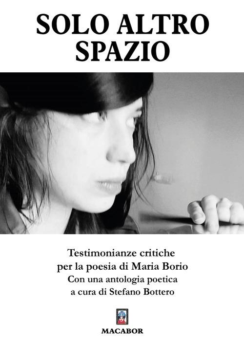Solo altro spazio. Testimonianze critiche per la poesia di Maria Borio - copertina