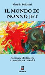 Il mondo di nonno Jet. Racconti, filastrocche e poesiole per bambini