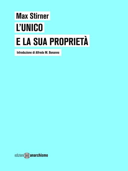 L'unico e la sua proprietà - Max Stirner - copertina