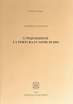 L'inquisizione. La tortura in nome di Dio