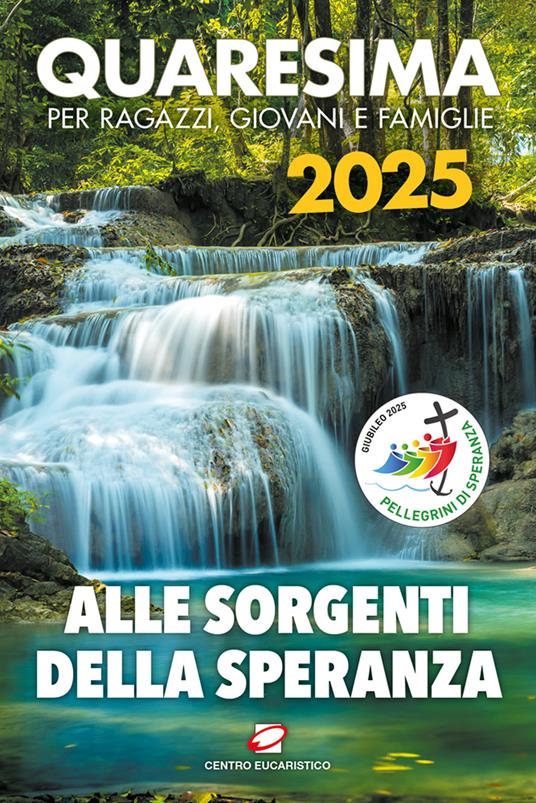Quaresima 2025. Alle sorgenti della speranza. Per ragazzi, giovani e famiglie - copertina