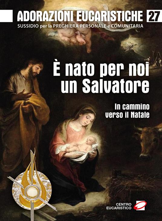 Adorazioni eucaristiche. Vol. 27: È nato per noi un Salvatore. In cammino verso il Natale - Gino Dal Cero - copertina