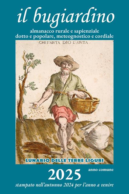 Il bugiardino 2025. Lunario delle terre liguri. Almanacco rurale e sapienziale, dotto e popolare, meteognostico e cordiale. Ediz. illustrata - Massimo Angelini - copertina