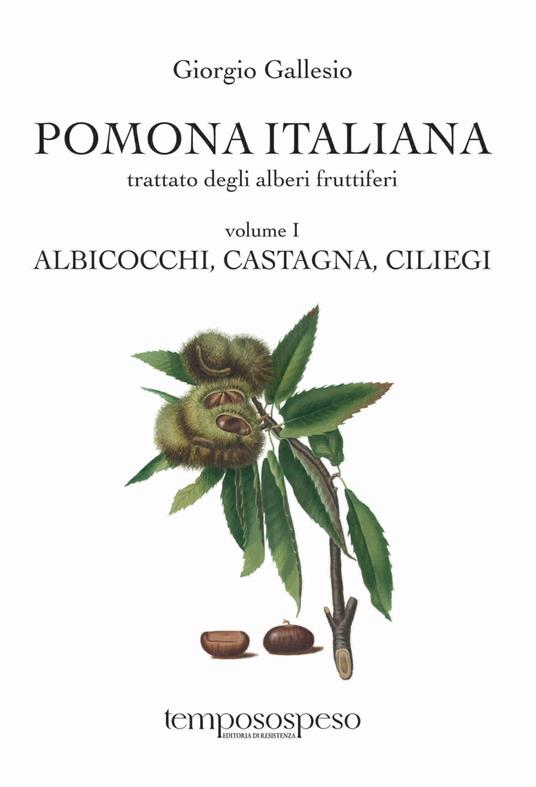 Pomona italiana ossia Trattato degli alberi fruttiferi. Ediz. integrale. Vol. 1: Albicocchi, castagna, ciliegi - Giorgio Gallesio - copertina