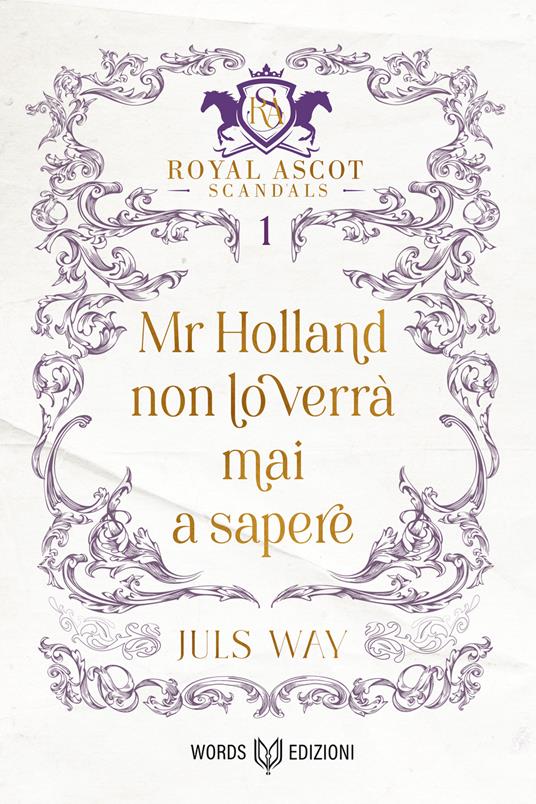 Mr Holland non lo verrà mai a sapere. Royal Ascot scandals. Vol. 1 - Juls Way - copertina