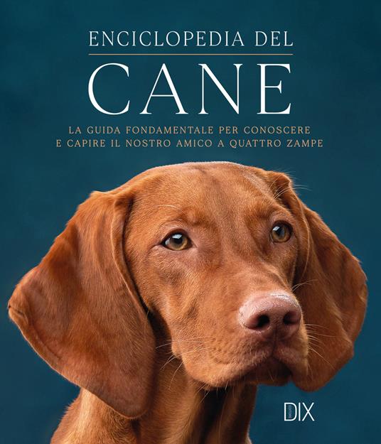 Enciclopedia del cane. La guida fondamentale per conoscere e capire il nostro amico a quattro zampe - copertina