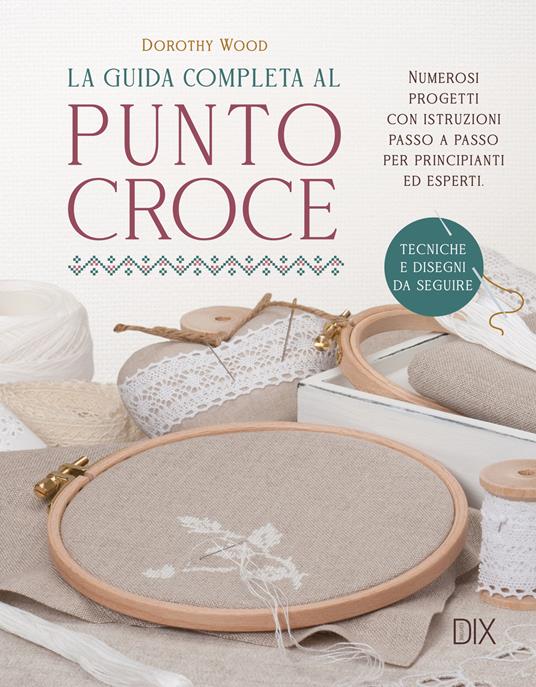 La guida completa al punto croce - Dorothy Wood - copertina