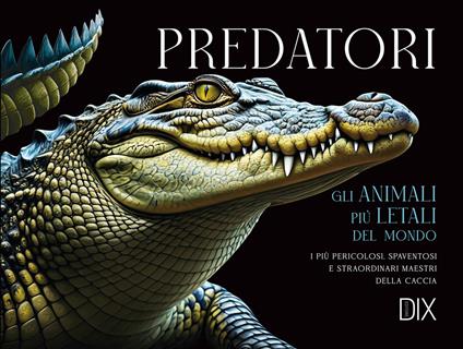 Predatori. Gli animali più letali del mondo - Paula Hammond - copertina