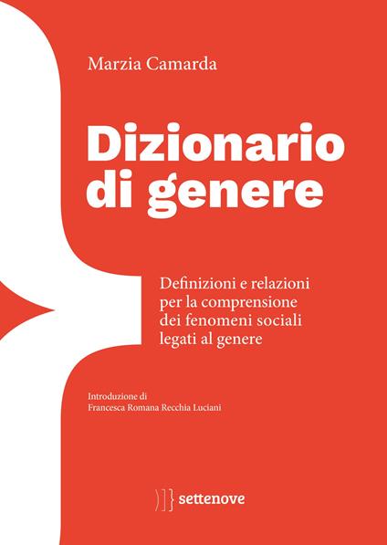 Dizionario di genere. Definizioni e relazioni per la comprensione dei fenomeni sociali legati al genere - Marzia Camarda - copertina