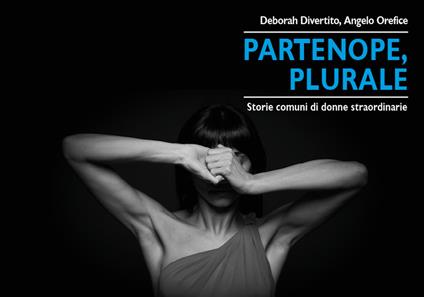 Partenope, Plurale. Storie comuni di donne straordinarie - Deborah Divertito - copertina