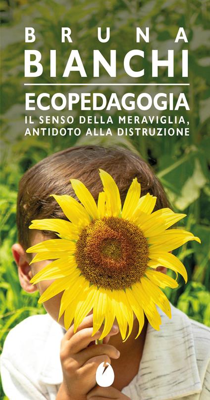 Ecopedagogia. Il senso della meraviglia, antidoto alla distruzione - Bruna Bianchi - copertina