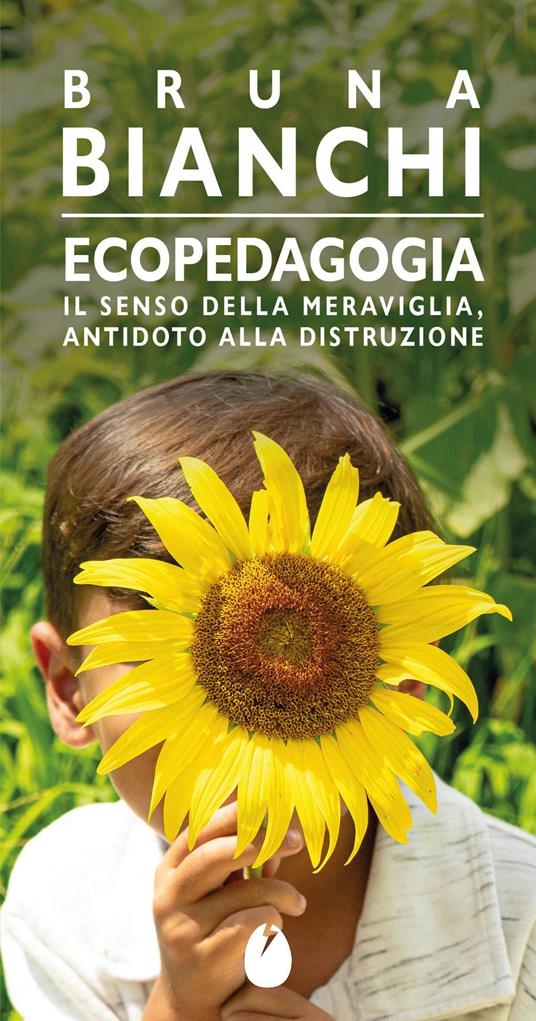 Ecopedagogia. Il senso della meraviglia, antidoto alla distruzione - Bruna Bianchi - copertina