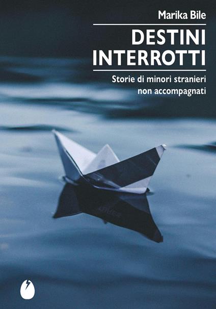 Destini interrotti. Storie di minori stranieri non accompagnati - Marika Bile - copertina