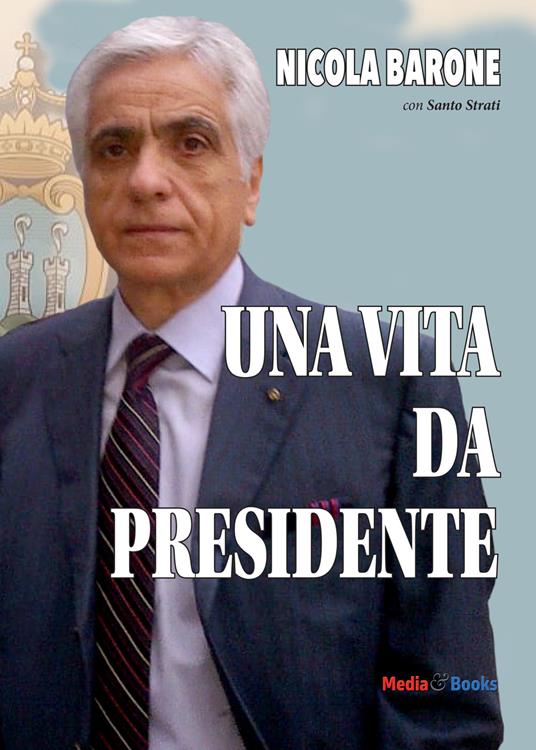 Una vita da Presidente - Nicola Barone,Santo Strati - copertina