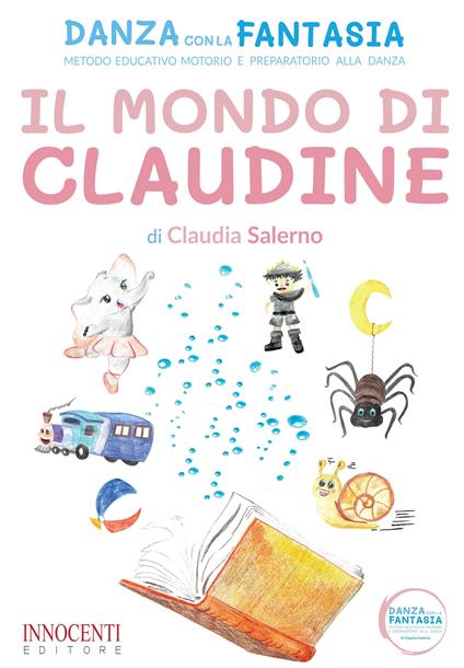 Il mondo di Claudine. Danza con la fantasia. Metodo educativo motorio e preparatorio alla danza - Claudia Salerno - copertina