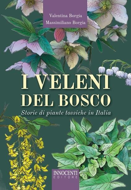 I veleni del bosco. Storie di piante tossiche in Italia - Valentina Borgia,Massimiliano Borgia - copertina