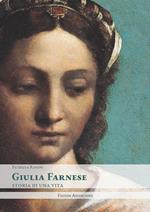 Giulia Farnese. Storia di una vita