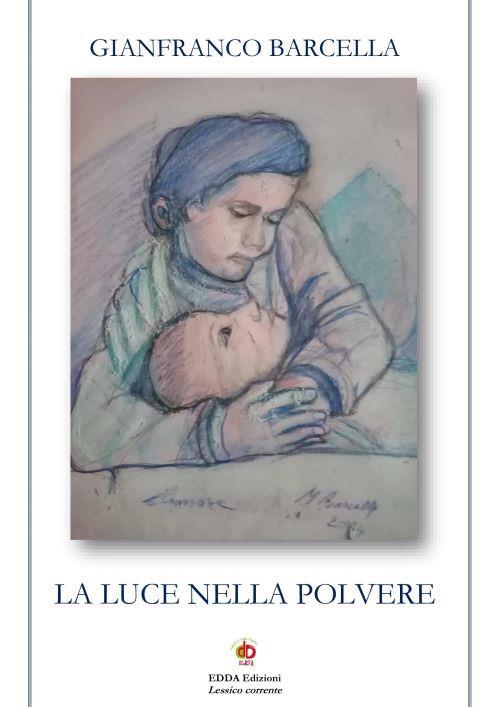 La luce nella polvere. Nuova ediz. - Gianfranco Barcella - copertina